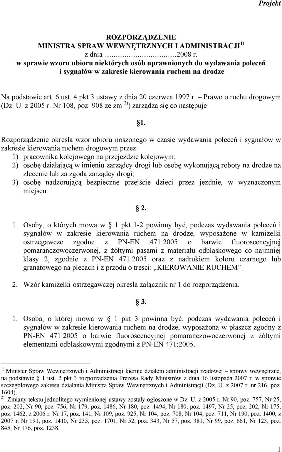 Prawo o ruchu drogowym (Dz. U. z 2005 r. Nr 108, poz. 908 ze zm. 2) ) zarządza się co następuje: 1.