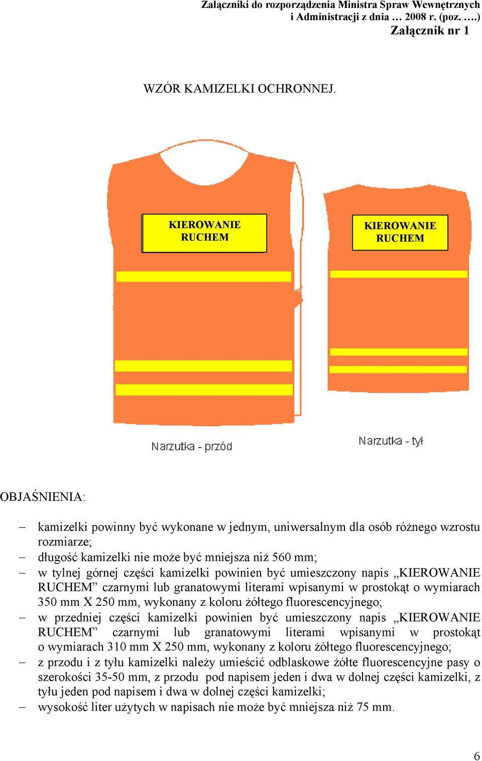 górnej części kamizelki powinien być umieszczony napis KIEROWANIE RUCHEM czarnymi lub granatowymi literami wpisanymi w prostokąt o wymiarach 350 mm X 250 mm, wykonany z koloru żółtego