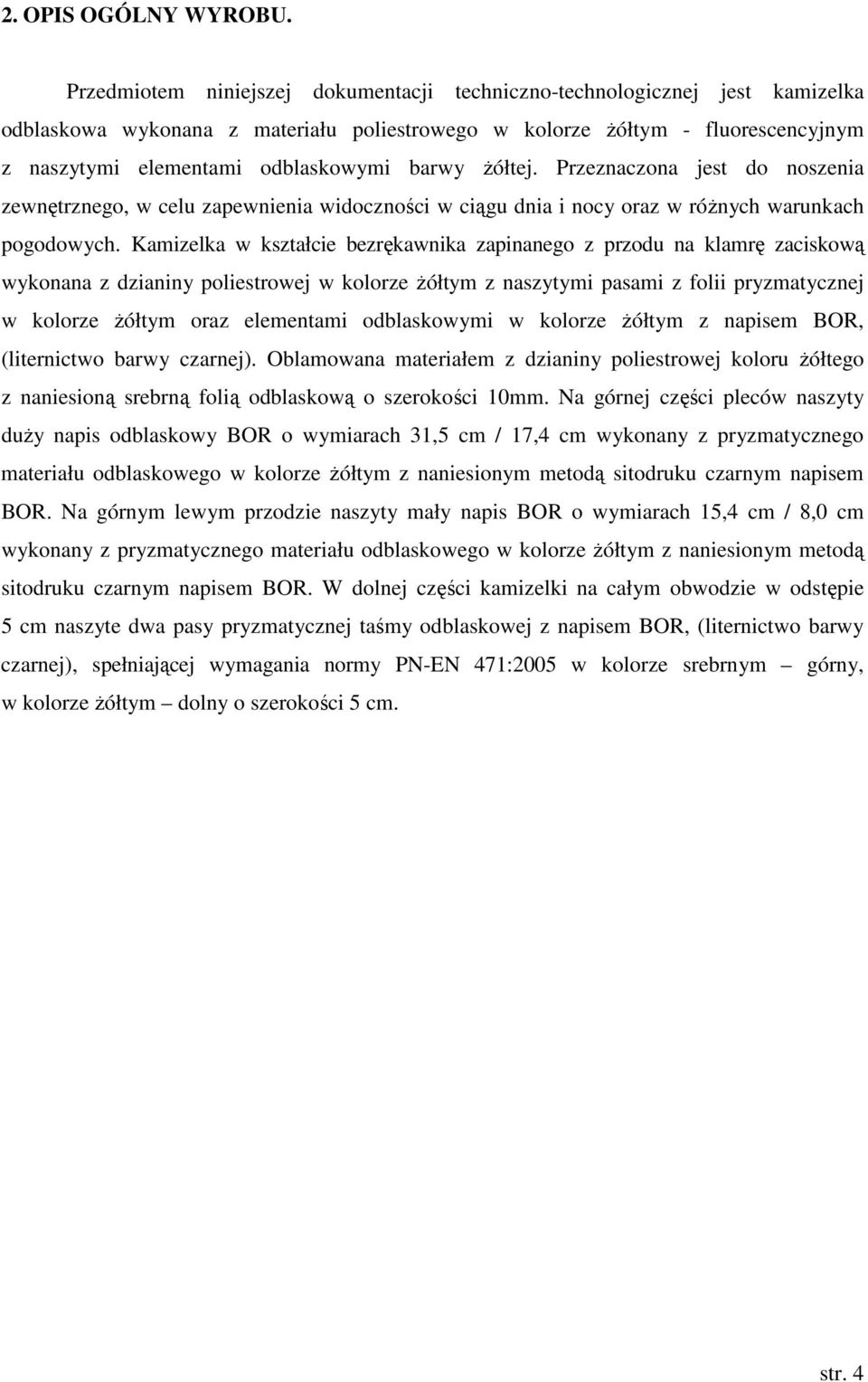 barwy żółtej. Przeznaczona jest do noszenia zewnętrznego, w celu zapewnienia widoczności w ciągu dnia i nocy oraz w różnych warunkach pogodowych.