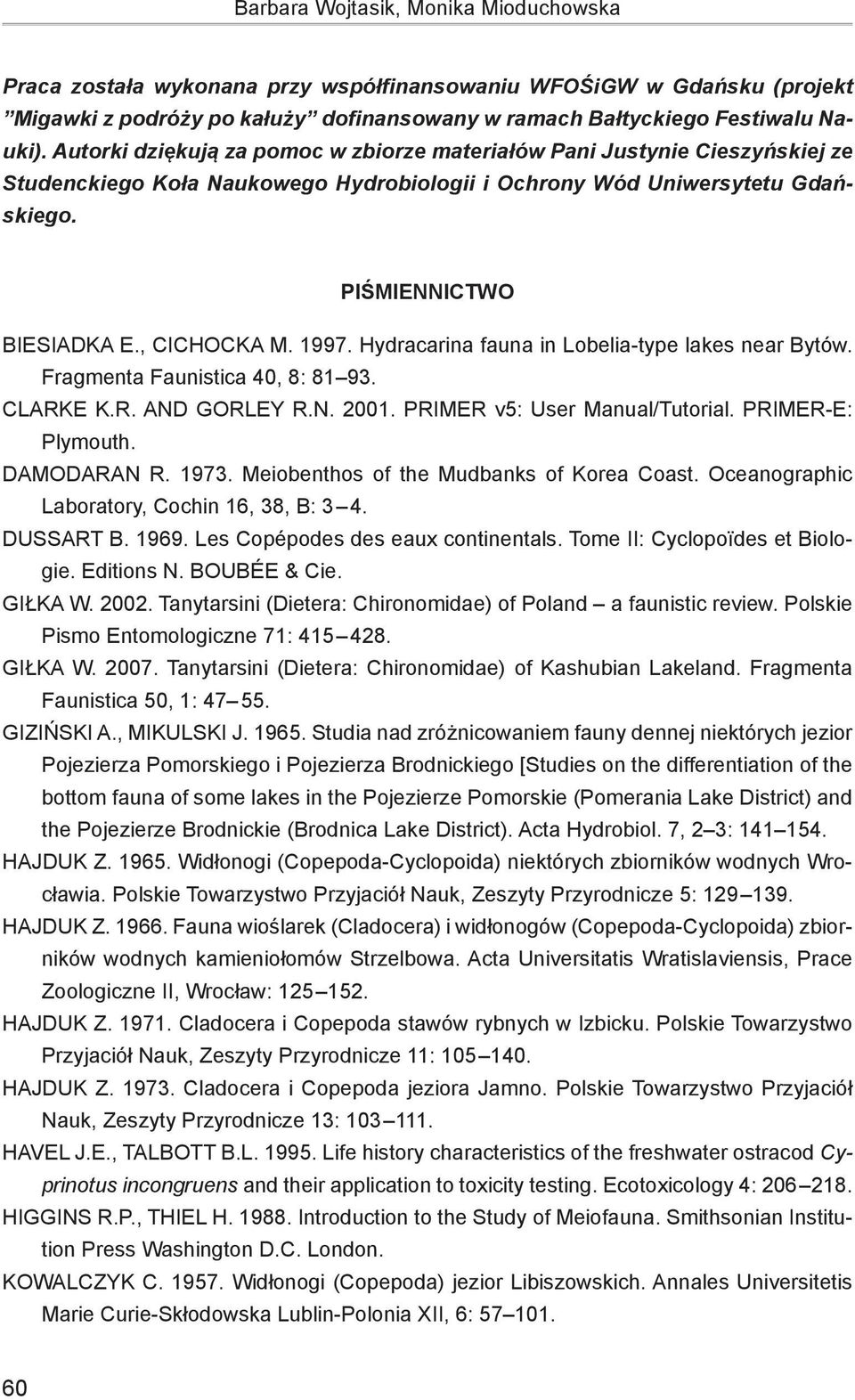 1997. Hydracarina fauna in Lobelia-type lakes near Bytów. Fragmenta Faunistica 40, 8: 81 93. Clarke K.R. and Gorley R.N. 2001. PRIMER v5: User Manual/Tutorial. PRIMER-E: Plymouth. Damodaran R. 1973.