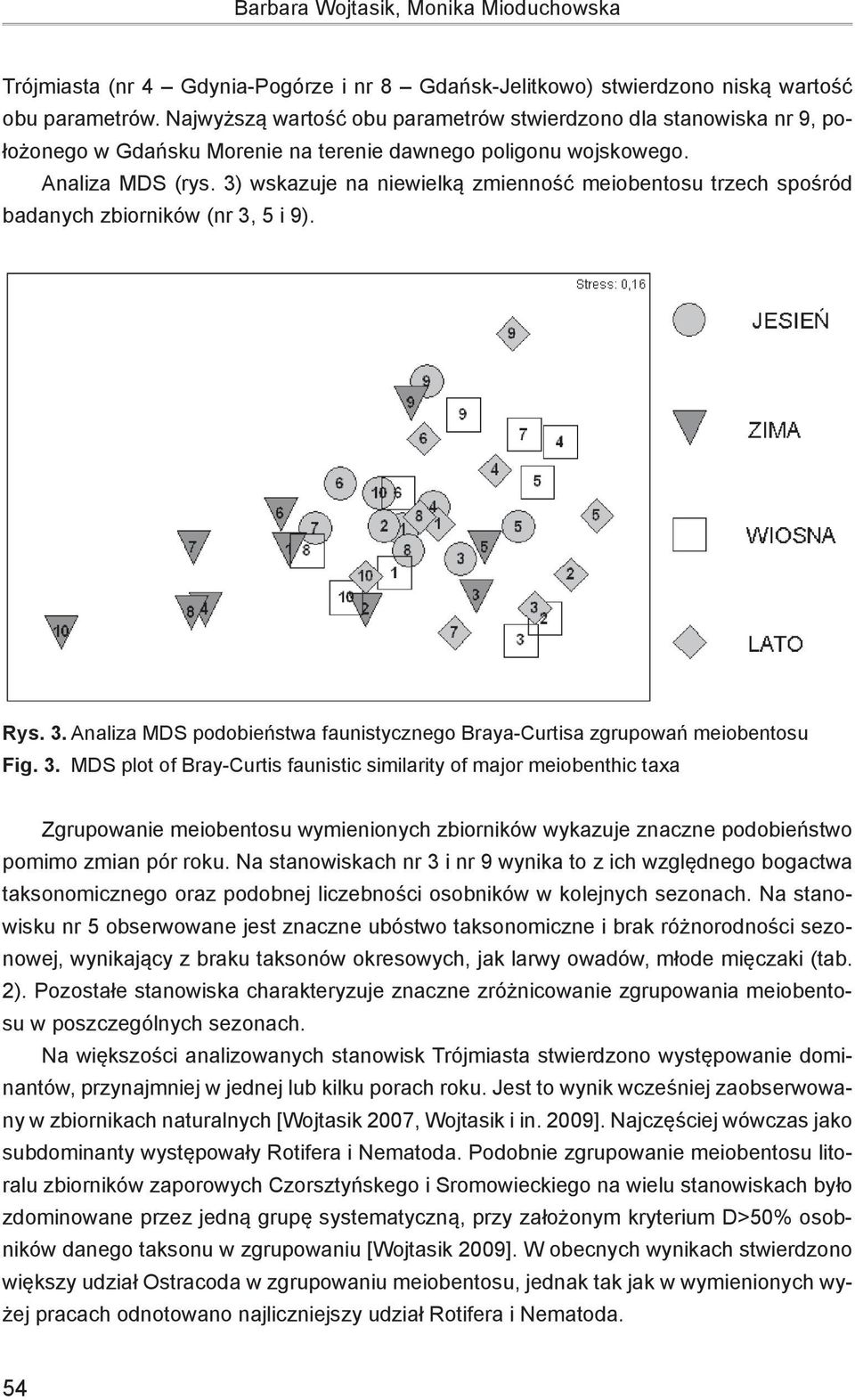 3) wskazuje na niewielką zmienność meiobentosu trzech spośród badanych zbiorników (nr 3,