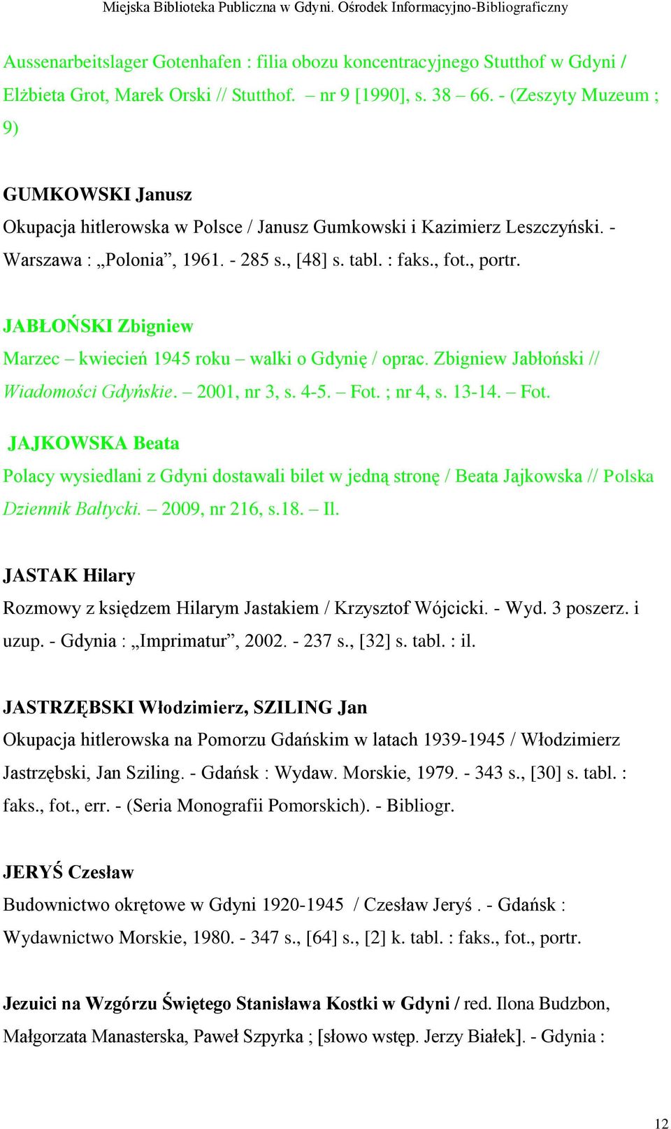JABŁOŃSKI Zbigniew Marzec kwiecień 1945 roku walki o Gdynię / oprac. Zbigniew Jabłoński // Wiadomości Gdyńskie. 2001, nr 3, s. 4-5. Fot.