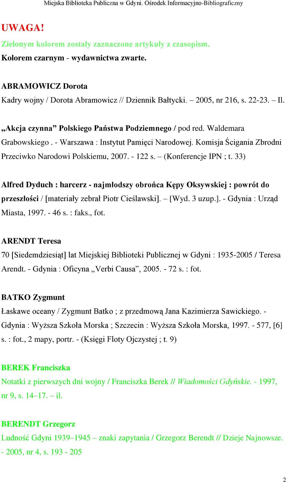 (Konferencje IPN ; t. 33) Alfred Dyduch : harcerz - najmłodszy obrońca Kępy Oksywskiej : powrót do przeszłości / [materiały zebrał Piotr Cieślawski]. [Wyd. 3 uzup.]. - Gdynia : Urząd Miasta, 1997.