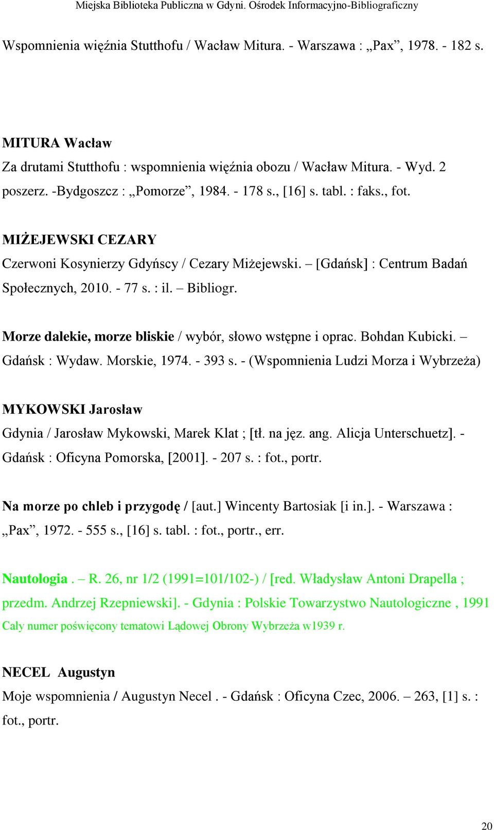 Morze dalekie, morze bliskie / wybór, słowo wstępne i oprac. Bohdan Kubicki. Gdańsk : Wydaw. Morskie, 1974. - 393 s.