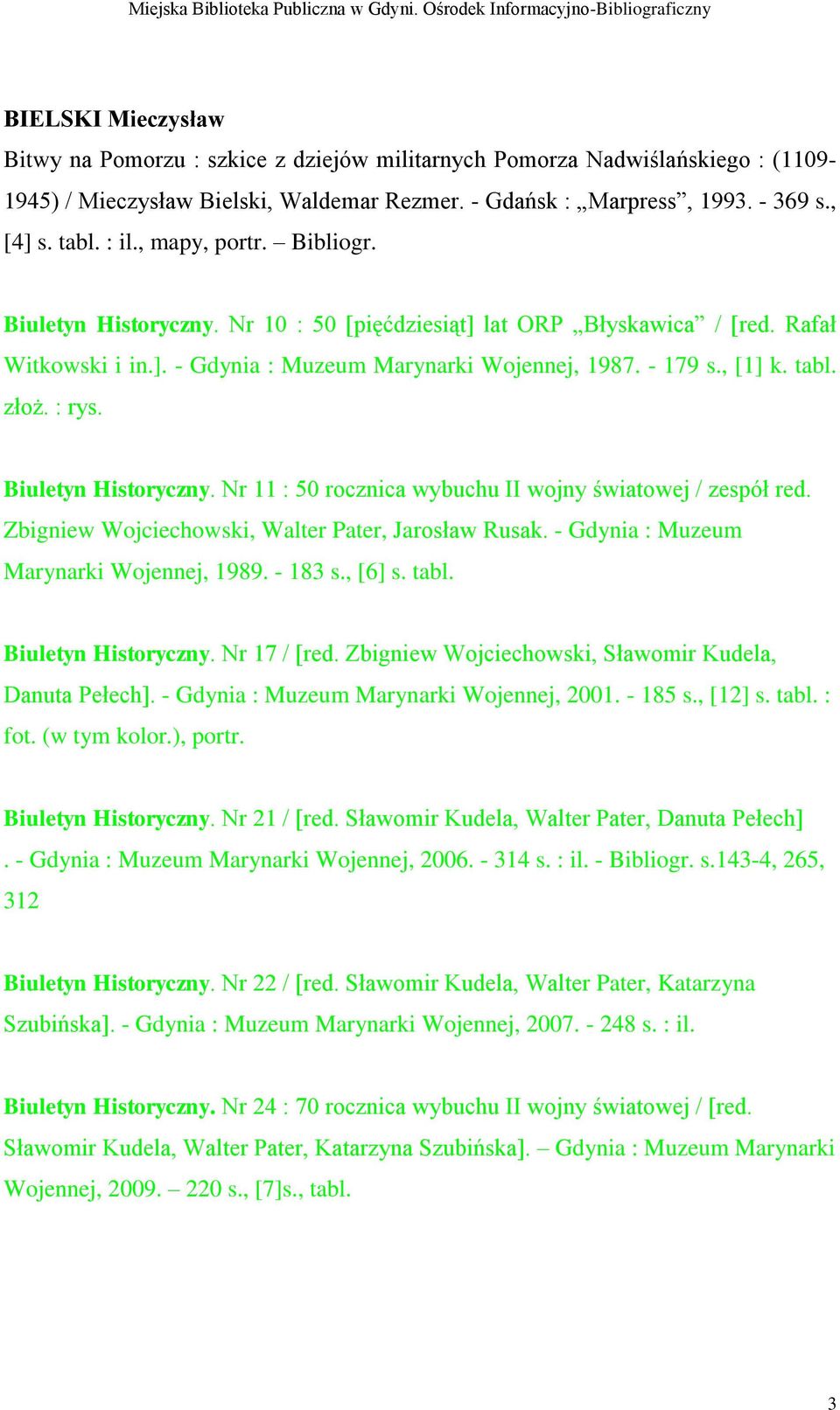 : rys. Biuletyn Historyczny. Nr 11 : 50 rocznica wybuchu II wojny światowej / zespół red. Zbigniew Wojciechowski, Walter Pater, Jarosław Rusak. - Gdynia : Muzeum Marynarki Wojennej, 1989. - 183 s.