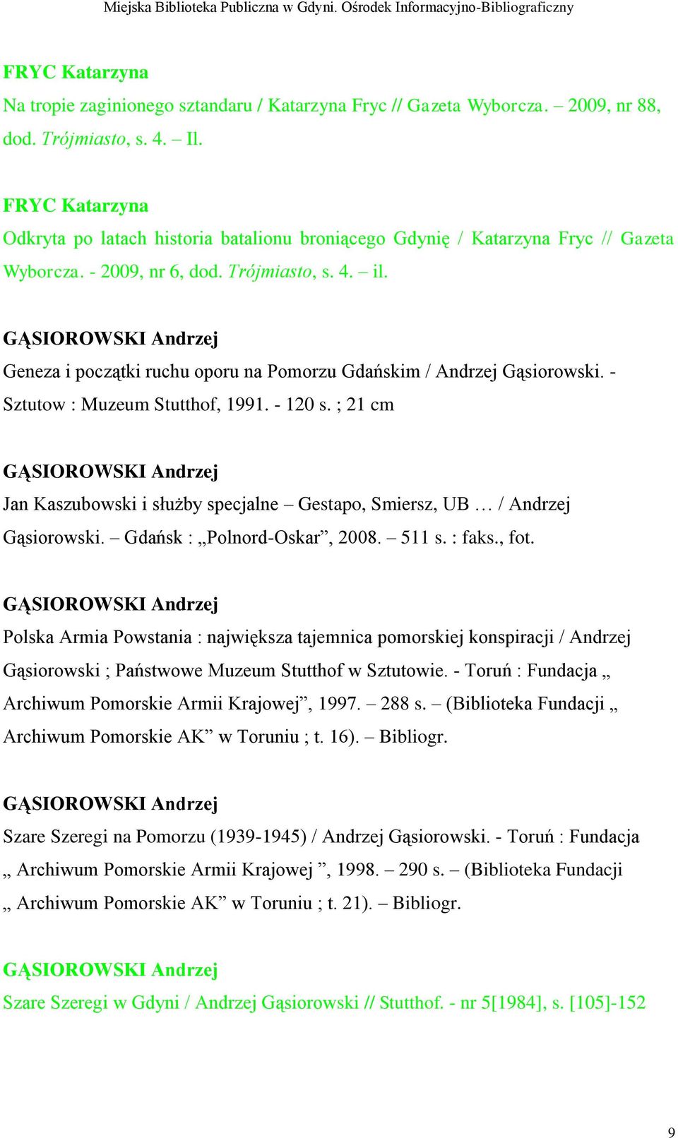 GĄSIOROWSKI Andrzej Geneza i początki ruchu oporu na Pomorzu Gdańskim / Andrzej Gąsiorowski. - Sztutow : Muzeum Stutthof, 1991. - 120 s.