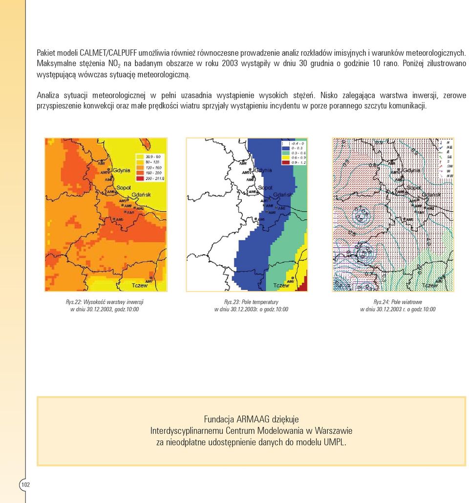 Analiza sytuacji meteorologicznej w pełni uzasadnia wystąpienie wysokich stężeń.