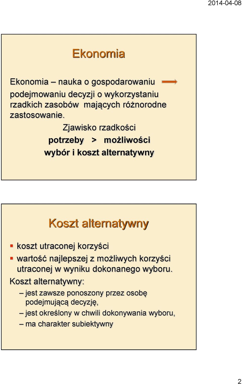 Zjawisko rzadkości potrzeby > możliwości wybór i koszt alternatywny Koszt alternatywny koszt utraconej korzyści