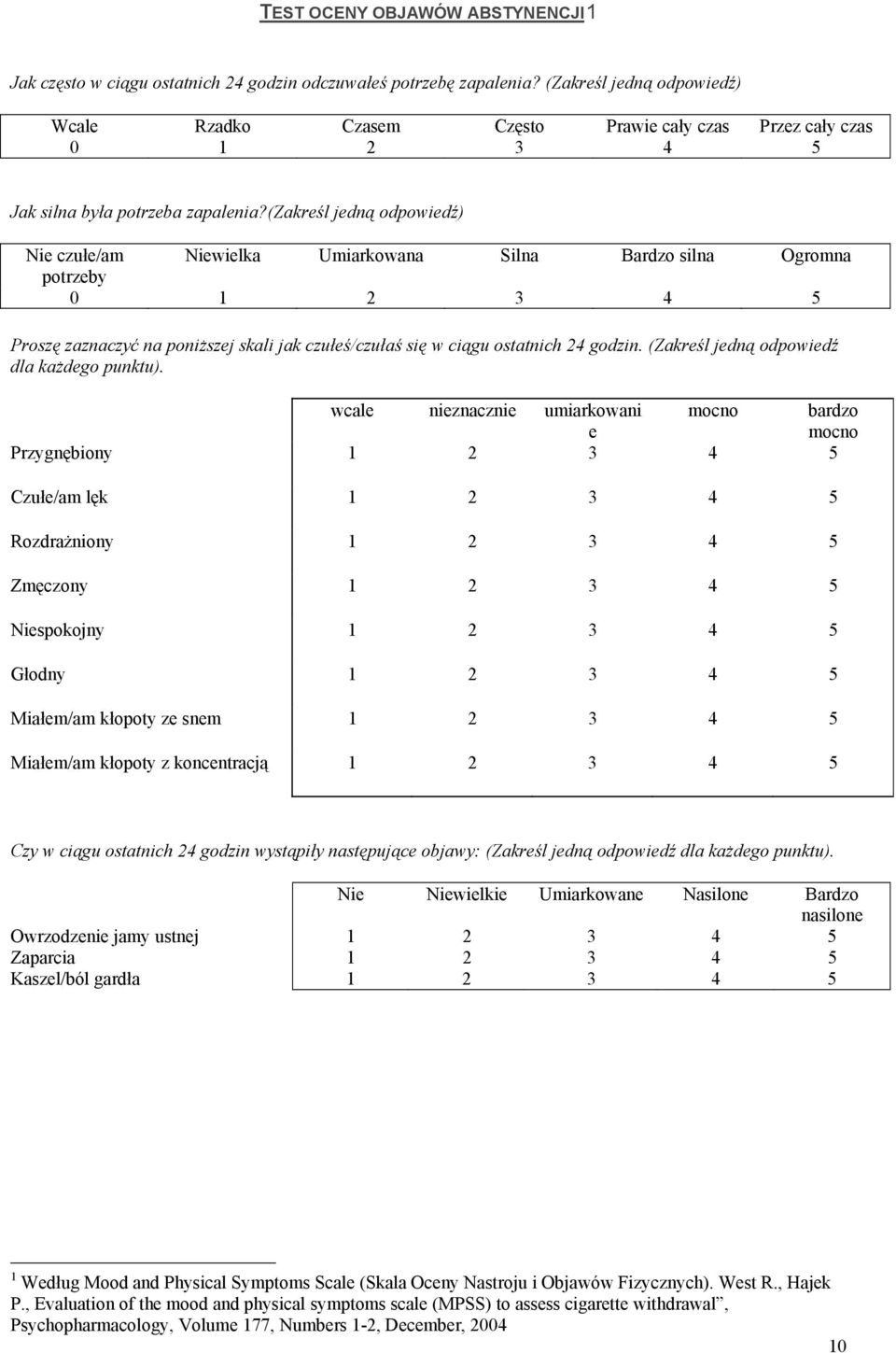 (zakreśl jedną odpowiedź) Nie czułe/am Niewielka Umiarkowana Silna Bardzo silna Ogromna potrzeby 0 1 2 3 4 5 Proszę zaznaczyć na poniższej skali jak czułeś/czułaś się w ciągu ostatnich 24 godzin.