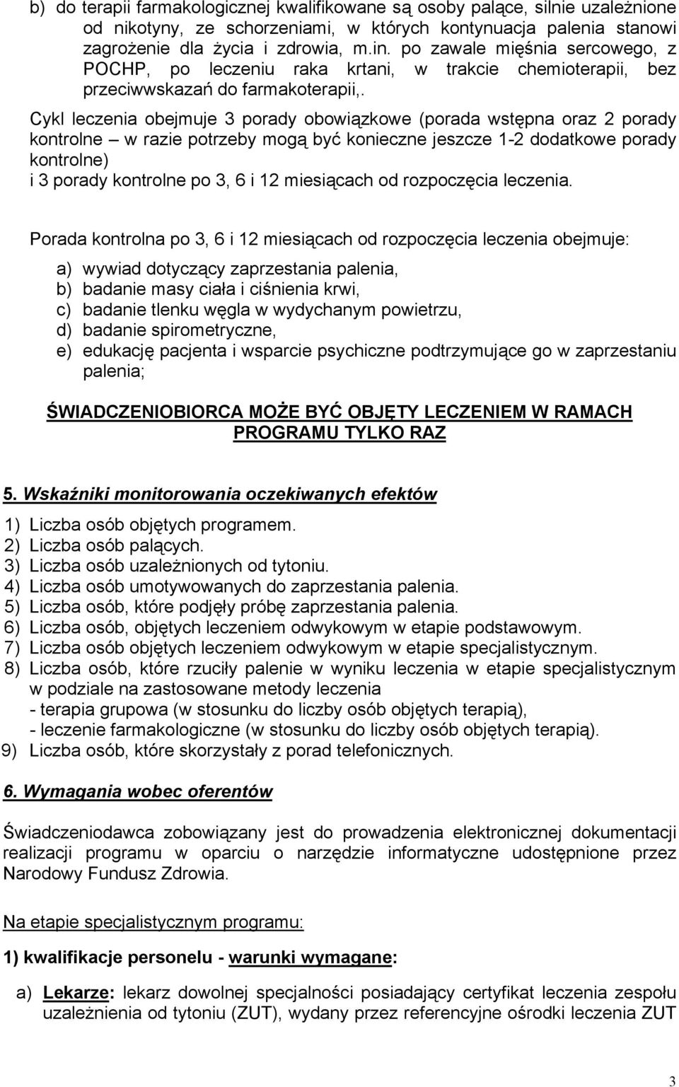 Cykl leczenia obejmuje 3 porady obowiązkowe (porada wstępna oraz 2 porady kontrolne w razie potrzeby mogą być konieczne jeszcze 1-2 dodatkowe porady kontrolne) i 3 porady kontrolne po 3, 6 i 12