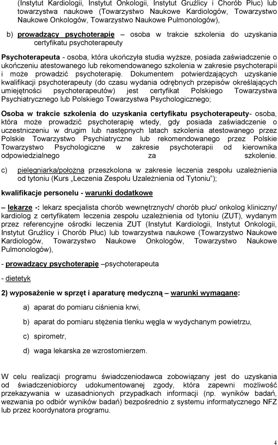 lub rekomendowanego szkolenia w zakresie psychoterapii i może prowadzić psychoterapię.