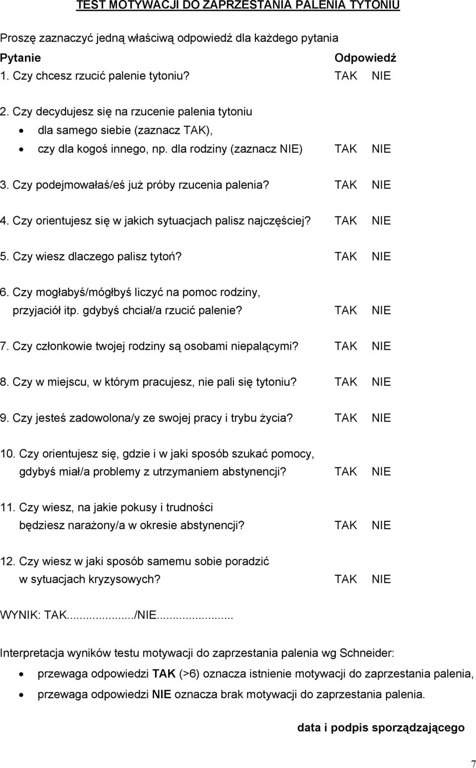 TAK NIE 4. Czy orientujesz się w jakich sytuacjach palisz najczęściej? TAK NIE 5. Czy wiesz dlaczego palisz tytoń? TAK NIE 6. Czy mogłabyś/mógłbyś liczyć na pomoc rodziny, przyjaciół itp.