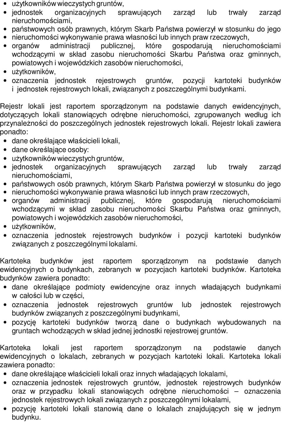 gminnych, powiatowych i wojewódzkich zasobów nieruchomości, uŝytkowników, oznaczenia jednostek rejestrowych gruntów, pozycji kartoteki budynków i jednostek rejestrowych lokali, związanych z