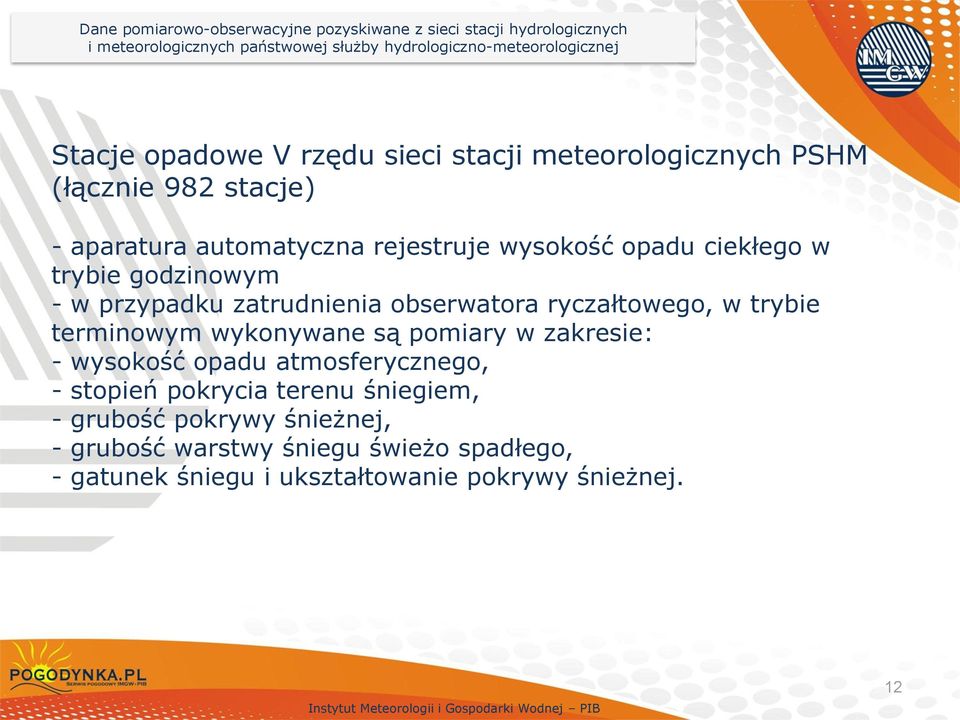 godzinowym - w przypadku zatrudnienia obserwatora ryczałtowego, w trybie terminowym wykonywane są pomiary w zakresie: - wysokość opadu