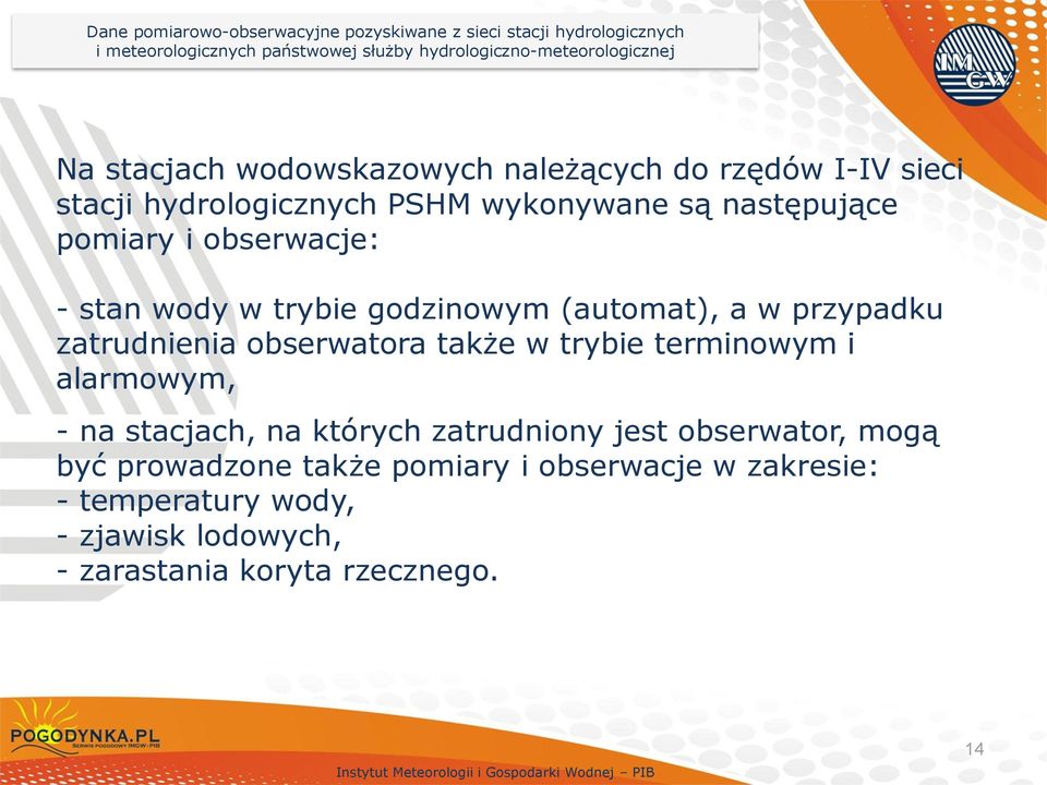 trybie godzinowym (automat), a w przypadku zatrudnienia obserwatora także w trybie terminowym i alarmowym, - na stacjach, na których zatrudniony