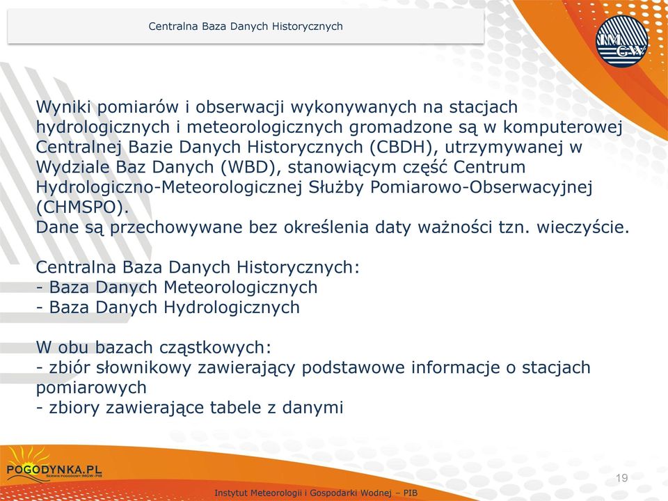 Pomiarowo-Obserwacyjnej (CHMSPO). Dane są przechowywane bez określenia daty ważności tzn. wieczyście.