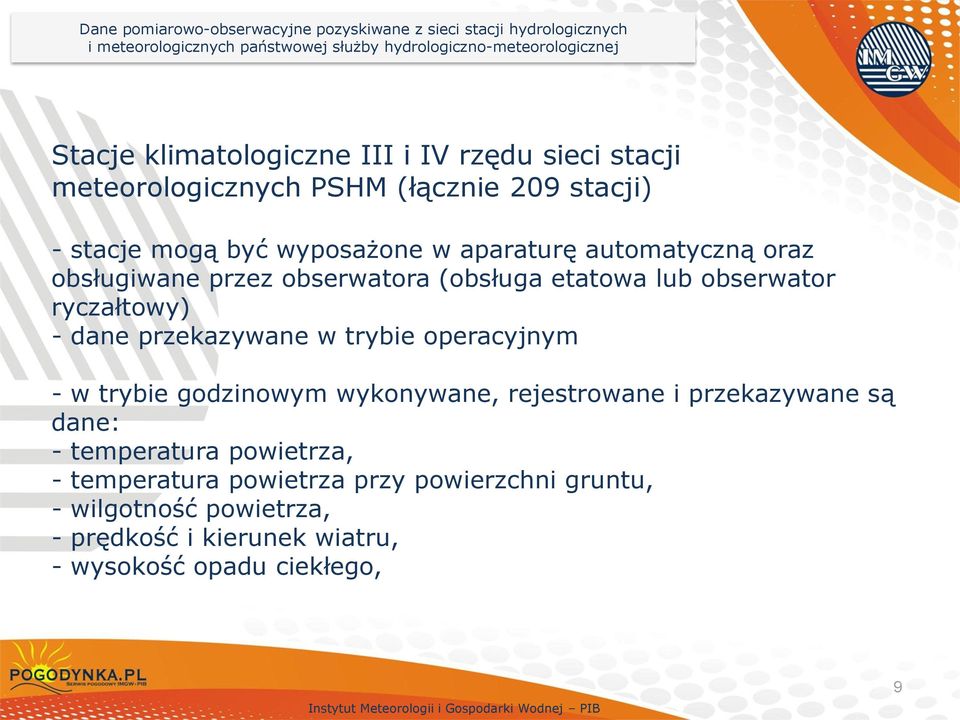 przez obserwatora (obsługa etatowa lub obserwator ryczałtowy) - dane przekazywane w trybie operacyjnym - w trybie godzinowym wykonywane, rejestrowane i