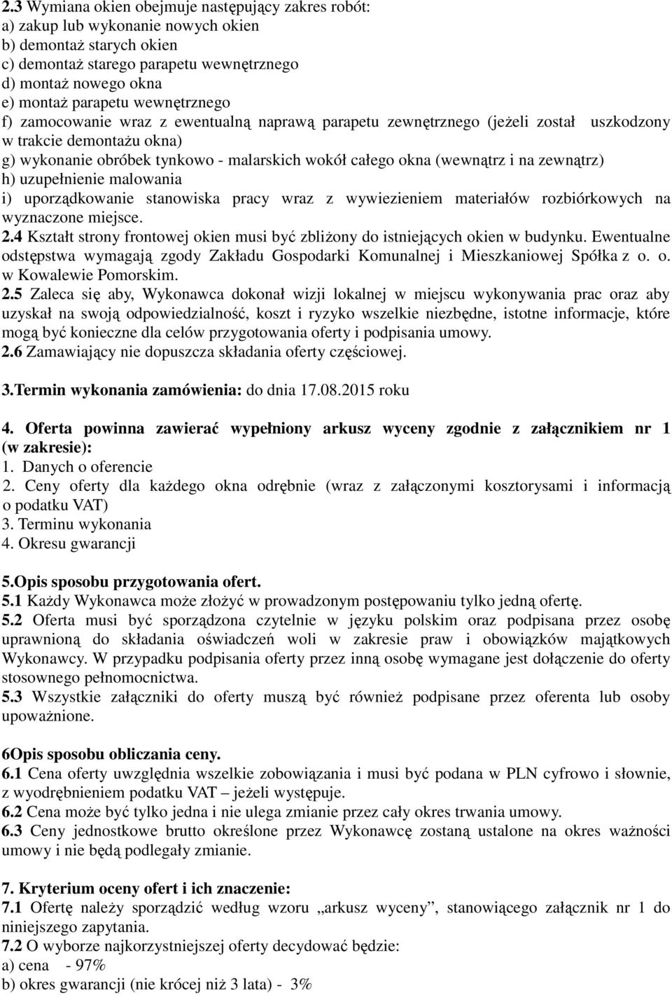 na zewnątrz) h) uzupełnienie malowania i) uporządkowanie stanowiska pracy wraz z wywiezieniem materiałów rozbiórkowych na wyznaczone miejsce. 2.