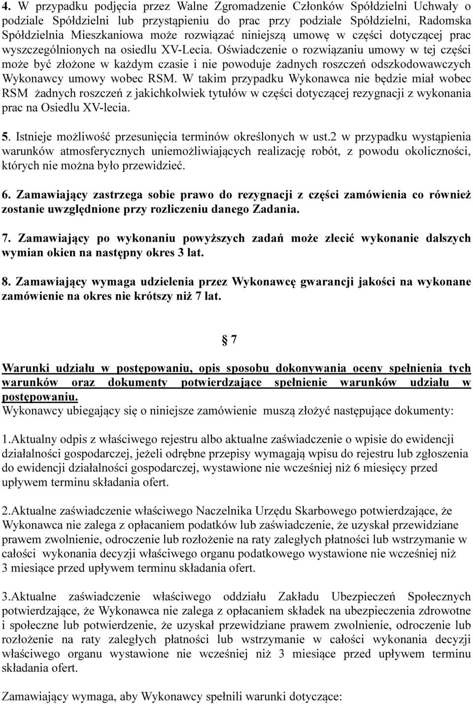 Oświadczenie o rozwiązaniu umowy w tej części może być złożone w każdym czasie i nie powoduje żadnych roszczeń odszkodowawczych Wykonawcy umowy wobec RSM.