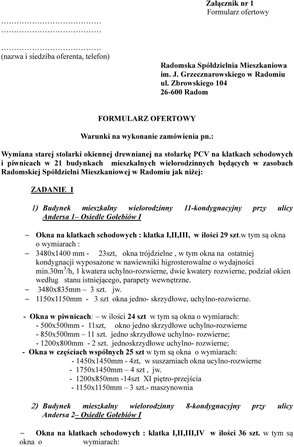 : Wymiana starej stolarki okiennej drewnianej na stolarkę PCV na klatkach schodowych i piwnicach w 21 budynkach mieszkalnych wielorodzinnych będących w zasobach Radomskiej Spółdzielni Mieszkaniowej w