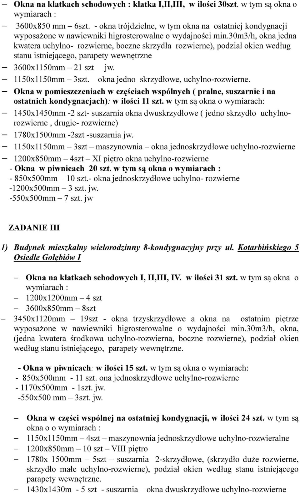 30m3/h, okna jedna kwatera uchylno- rozwierne, boczne skrzydła rozwierne), podział okien według stanu istniejącego, parapety wewnętrzne 3600x1150mm 21 szt jw. 1150x1150mm 3szt.