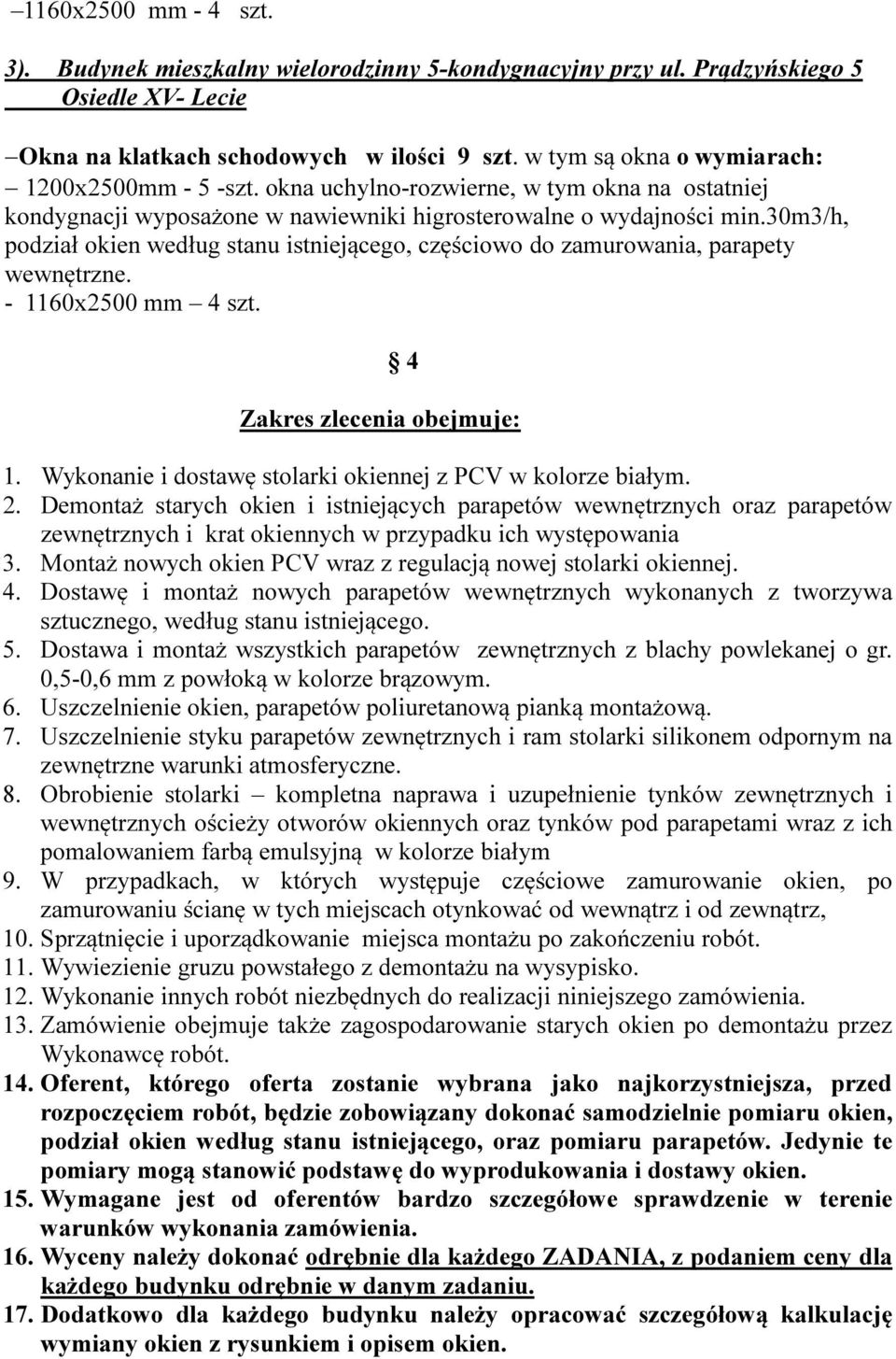 30m3/h, podział okien według stanu istniejącego, częściowo do zamurowania, parapety wewnętrzne. - 1160x2500 mm 4 szt. 4 Zakres zlecenia obejmuje: 1.