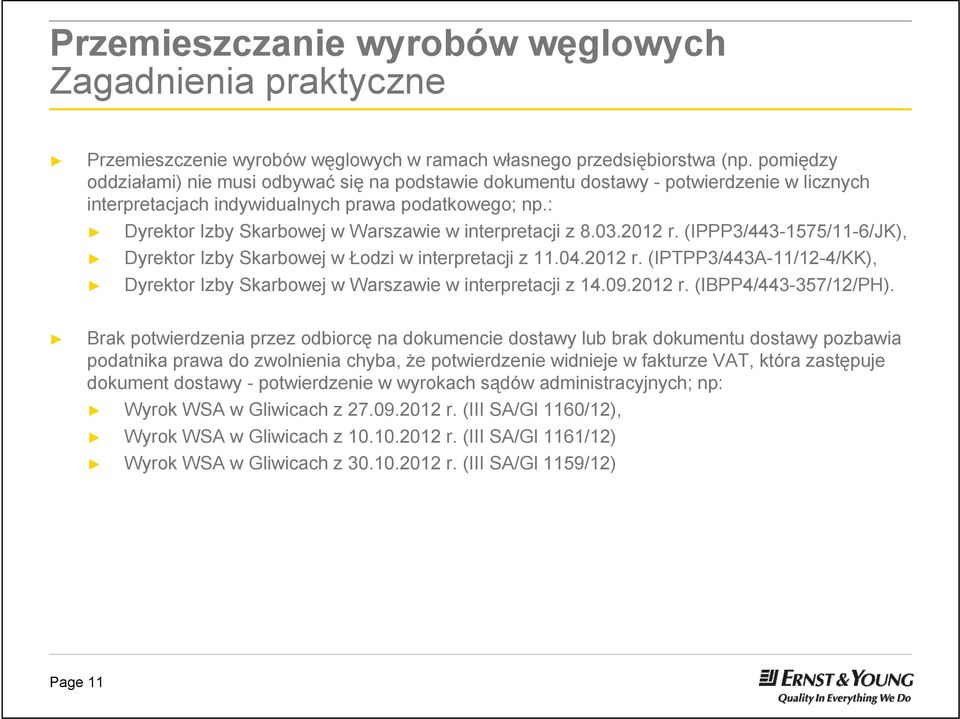 : Dyrektor Izby Skarbowej w Warszawie w interpretacji z 8.03.2012 r. (IPPP3/443-1575/11-6/JK), Dyrektor Izby Skarbowej w Łodzi w interpretacji z 11.04.2012 r. (IPTPP3/443A-11/12-4/KK), Dyrektor Izby Skarbowej w Warszawie w interpretacji z 14.