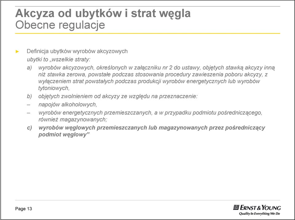 wyrobów energetycznych lub wyrobów tytoniowych, b) objętych zwolnieniem od akcyzy ze względu na przeznaczenie: napojów alkoholowych, wyrobów energetycznych