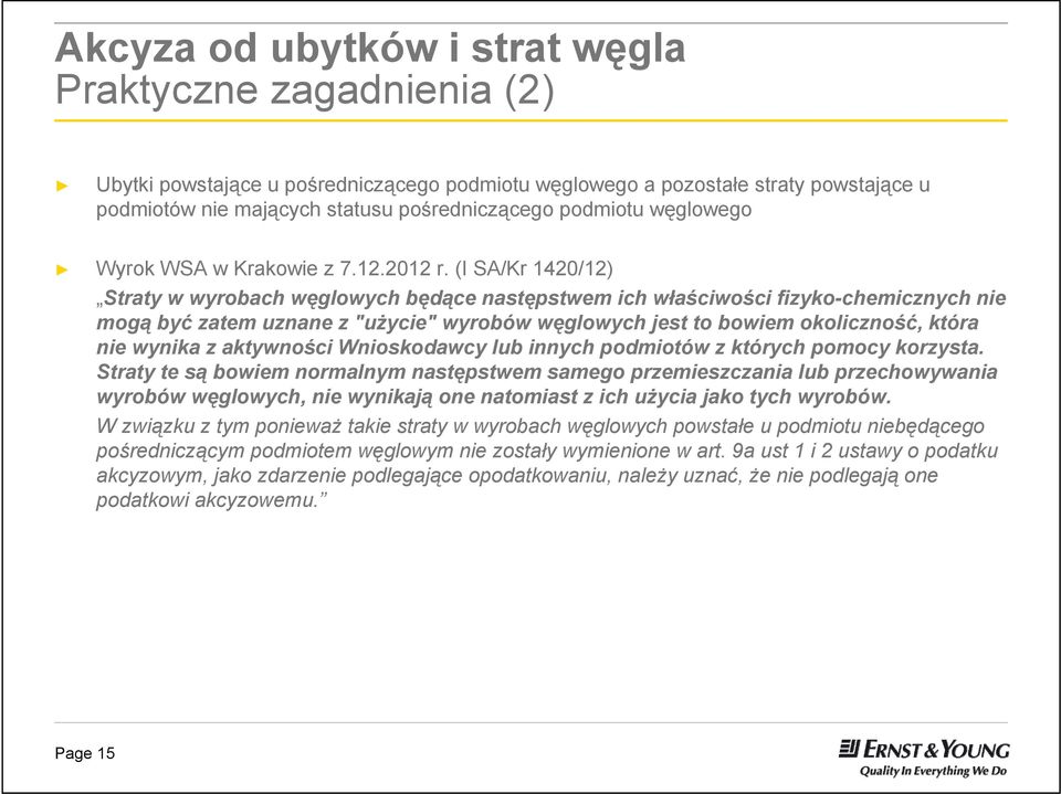 (I SA/Kr 1420/12) Straty w wyrobach węglowych będące następstwem ich właściwości fizyko-chemicznych nie mogą być zatem uznane z "użycie" wyrobów węglowych jest to bowiem okoliczność, która nie wynika