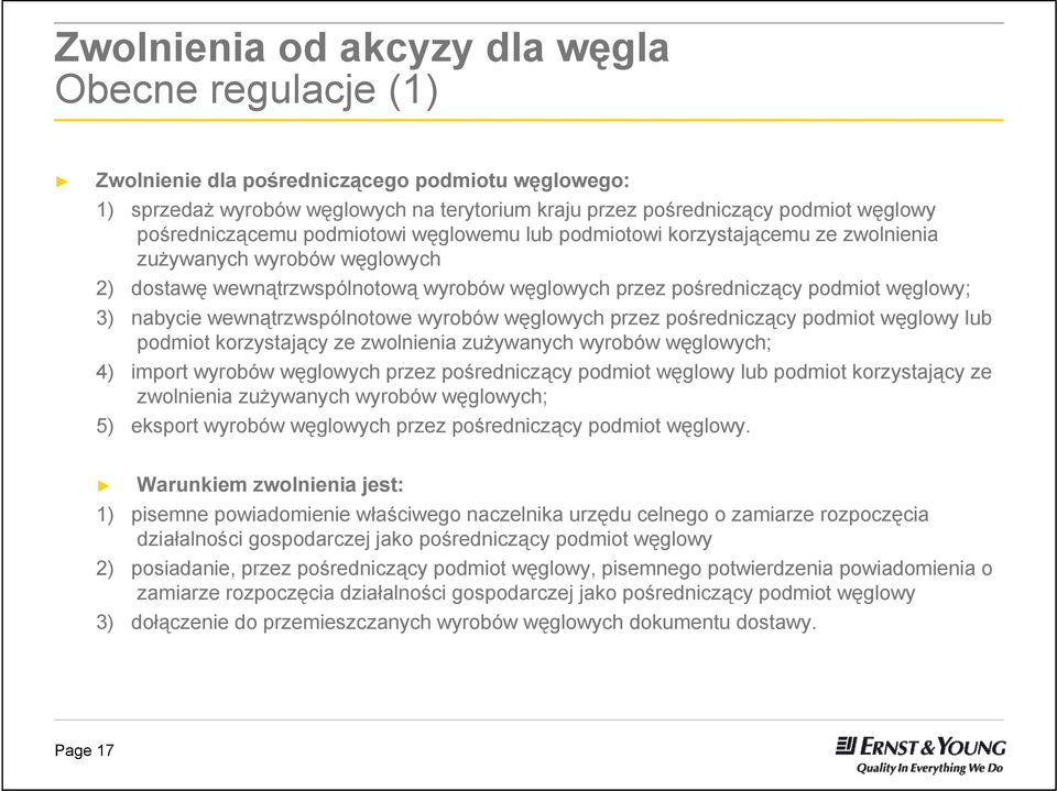 nabycie wewnątrzwspólnotowe wyrobów węglowych przez pośredniczący podmiot węglowy lub podmiot korzystający ze zwolnienia zużywanych wyrobów węglowych; 4) import wyrobów węglowych przez pośredniczący