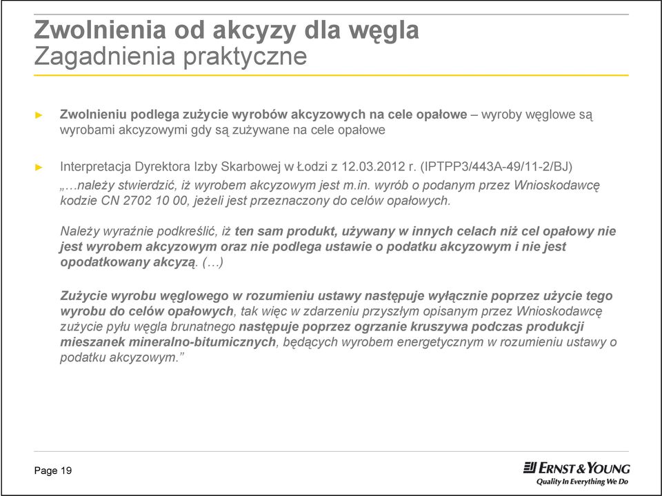 wyrób o podanym przez Wnioskodawcę kodzie CN 2702 10 00, jeżeli jest przeznaczony do celów opałowych.