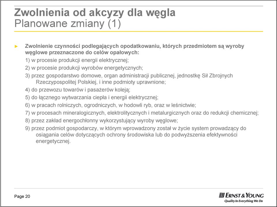 uprawnione; 4) do przewozu towarów i pasażerów koleją; 5) do łącznego wytwarzania ciepła i energii elektrycznej; 6) w pracach rolniczych, ogrodniczych, w hodowli ryb, oraz w leśnictwie; 7) w