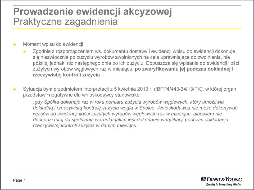 Dopuszcza się wpisanie do ewidencji ilości zużytych wyrobów węglowych raz w miesiącu, po zweryfikowaniu jej podczas dokładnej i rzeczywistej kontroli zużycia Sytuacja była przedmiotem interpretacji z