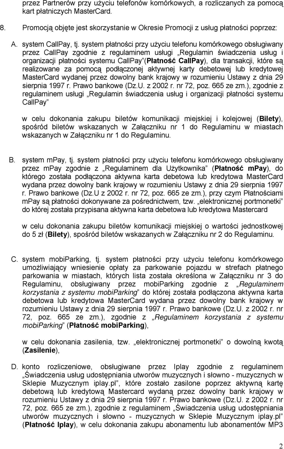 system płatności przy użyciu telefonu komórkowego obsługiwany przez CallPay zgodnie z regulaminem usługi Regulamin świadczenia usług i organizacji płatności systemu CallPay (Płatność CallPay), dla