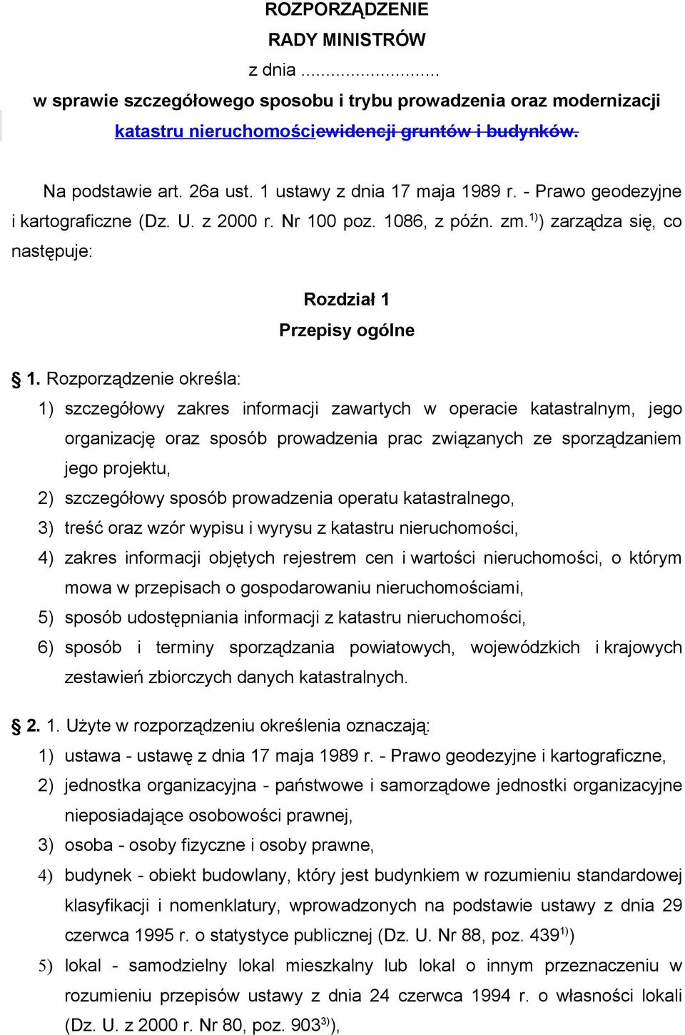 Rozporządzenie określa: 1) szczegółowy zakres informacji zawartych w operacie katastralnym, jego organizację oraz sposób prowadzenia prac związanych ze sporządzaniem jego projektu, 2) szczegółowy