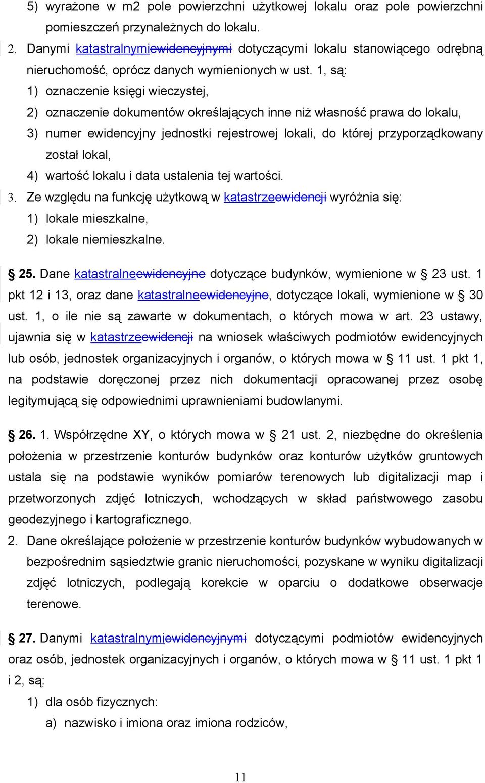 1, są: 1) oznaczenie księgi wieczystej, 2) oznaczenie dokumentów określających inne niż własność prawa do lokalu, 3) numer ewidencyjny jednostki rejestrowej lokali, do której przyporządkowany został