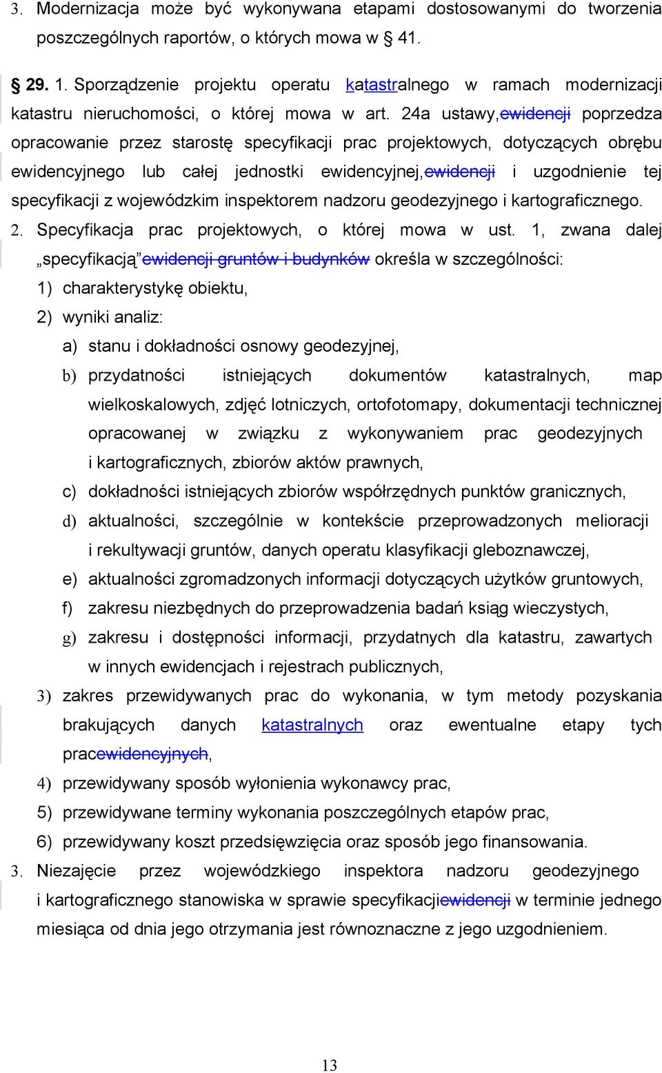 24a ustawy,ewidencji poprzedza opracowanie przez starostę specyfikacji prac projektowych, dotyczących obrębu ewidencyjnego lub całej jednostki ewidencyjnej,ewidencji i uzgodnienie tej specyfikacji z