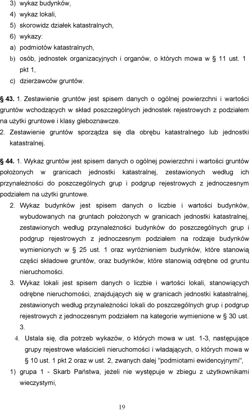 2. Zestawienie gruntów sporządza się dla obrębu katastralnego lub jednostki katastralnej. 44. 1.