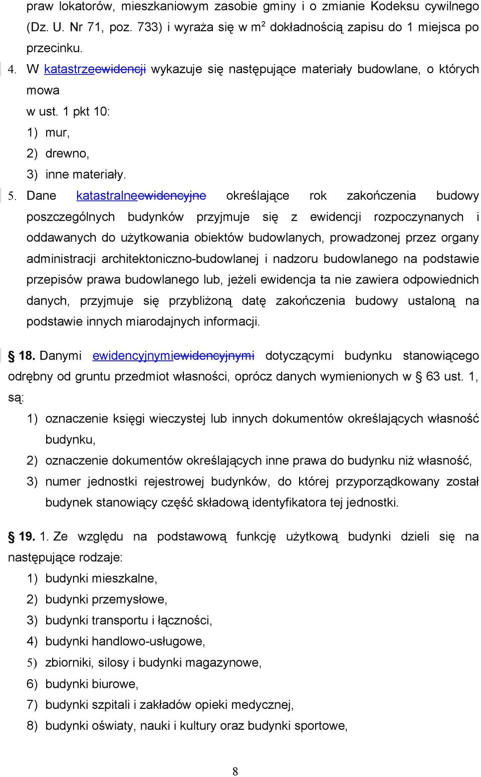 Dane katastralneewidencyjne określające rok zakończenia budowy poszczególnych budynków przyjmuje się z ewidencji rozpoczynanych i oddawanych do użytkowania obiektów budowlanych, prowadzonej przez