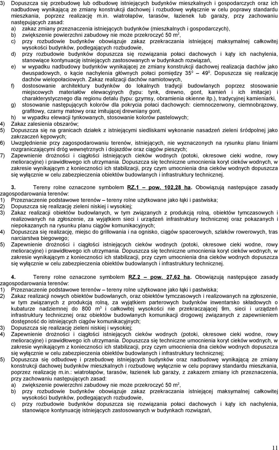 wiatrołapów, tarasów, łazienek lub garaży, przy zachowaniu następujących zasad: a) zakaz zmiany przeznaczenia istniejących budynków (mieszkalnych i gospodarczych), b) zwiększenie powierzchni zabudowy
