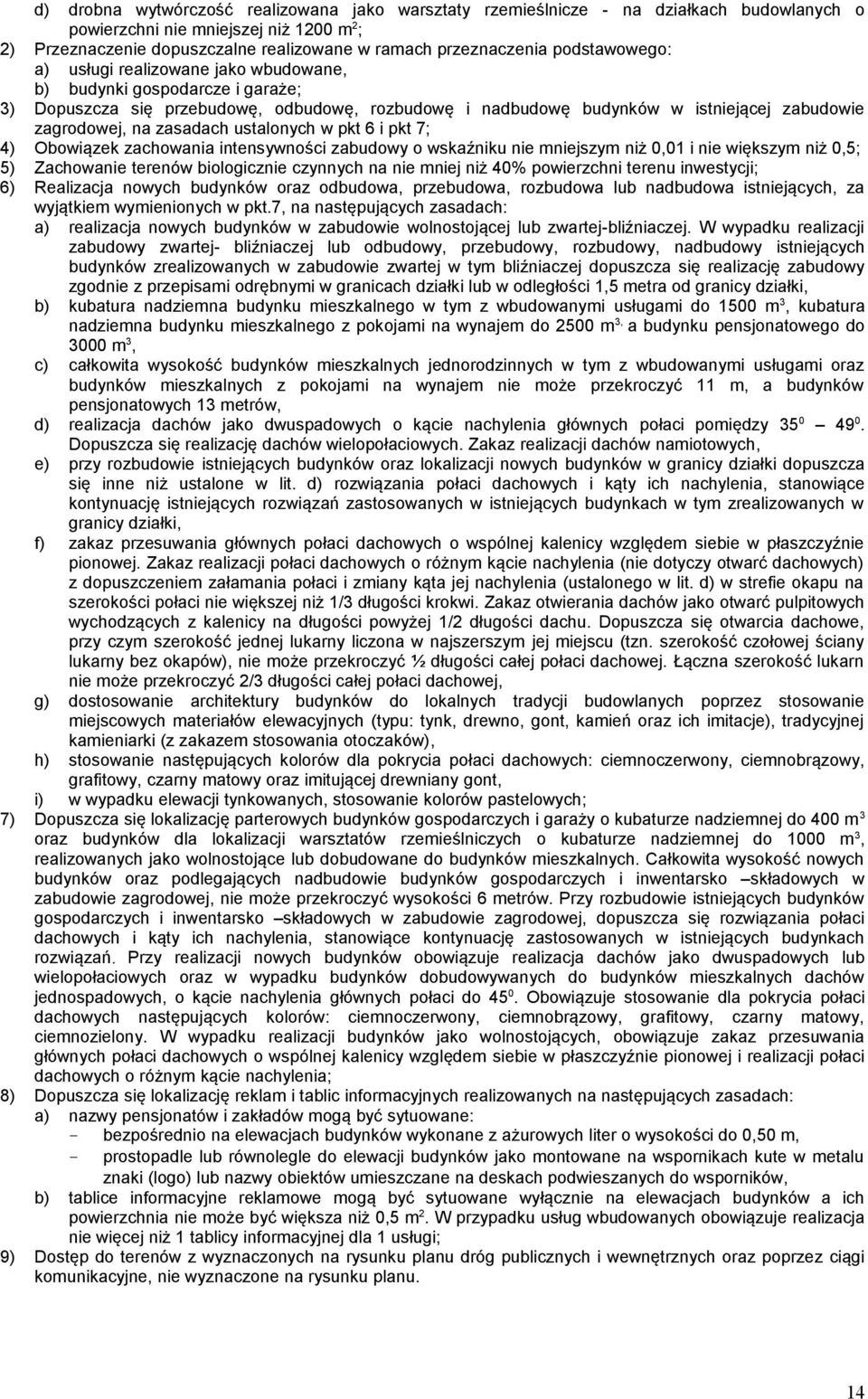 zasadach ustalonych w pkt 6 i pkt 7; 4) Obowiązek zachowania intensywności zabudowy o wskaźniku nie mniejszym niż 0,01 i nie większym niż 0,5; 5) Zachowanie terenów biologicznie czynnych na nie mniej