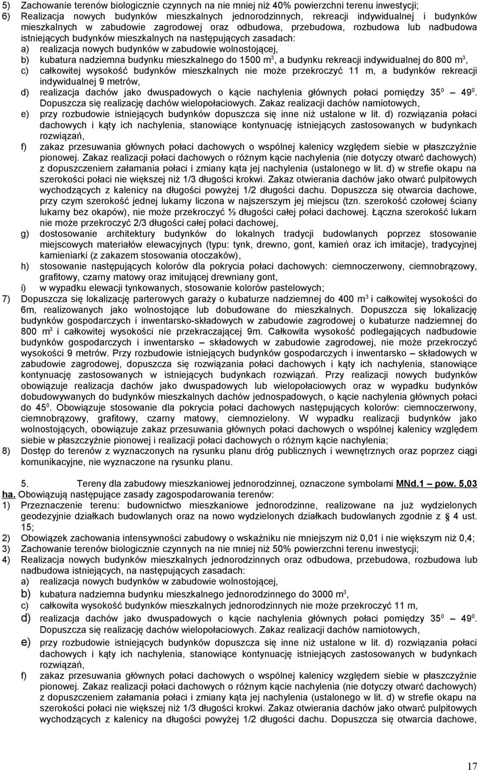 wolnostojącej, b) kubatura nadziemna budynku mieszkalnego do 1500 m 3, a budynku rekreacji indywidualnej do 800 m 3, c) całkowitej wysokość budynków mieszkalnych nie może przekroczyć 11 m, a budynków