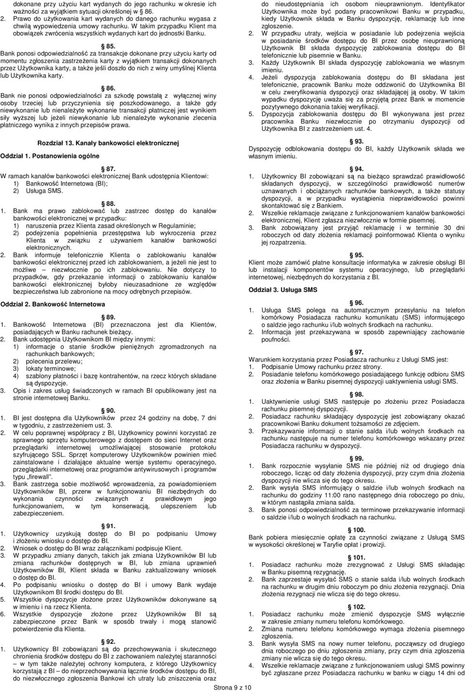 Bank ponosi odpowiedzialność za transakcje dokonane przy użyciu karty od momentu zgłoszenia zastrzeżenia karty z wyjątkiem transakcji dokonanych przez Użytkownika karty, a także jeśli doszło do nich