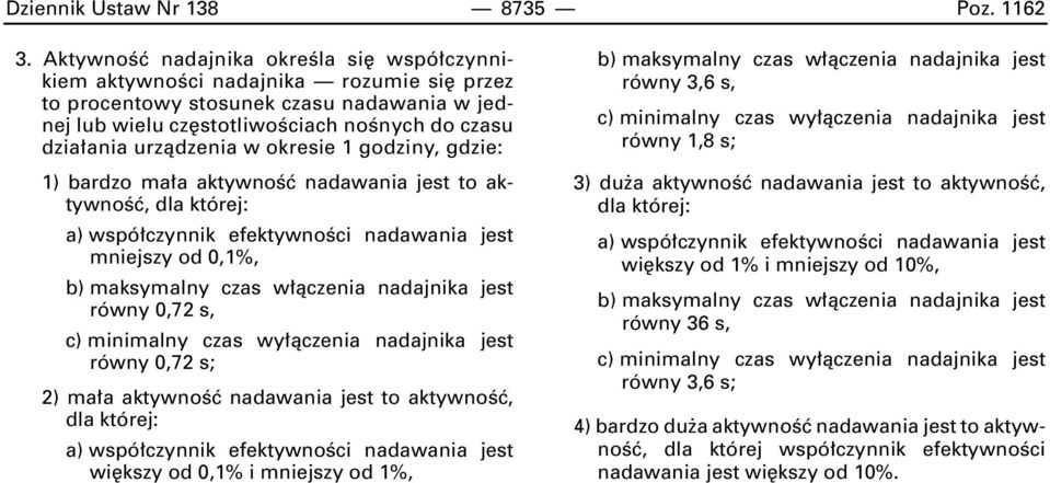 w okresie 1 godziny, gdzie: 1) bardzo ma a aktywnoêç nadawania jest to aktywnoêç, dla której: a) wspó czynnik efektywnoêci nadawania jest mniejszy od 0,1%, b) maksymalny czas w àczenia nadajnika jest