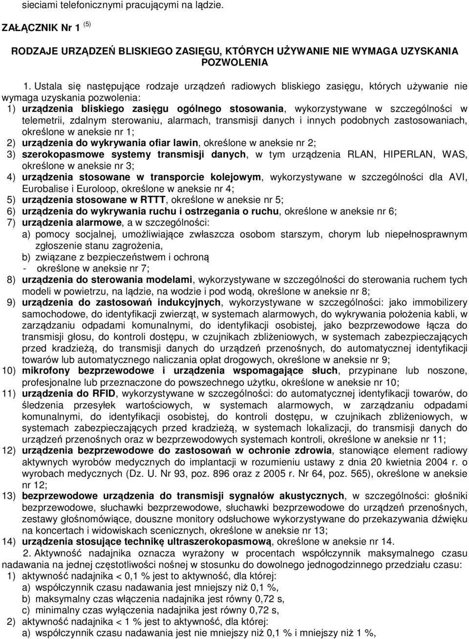 szczególności w telemetrii, zdalnym sterowaniu, alarmach, transmisji danych i innych podobnych zastosowaniach, określone w aneksie nr 1; 2) urządzenia do wykrywania ofiar lawin, określone w aneksie