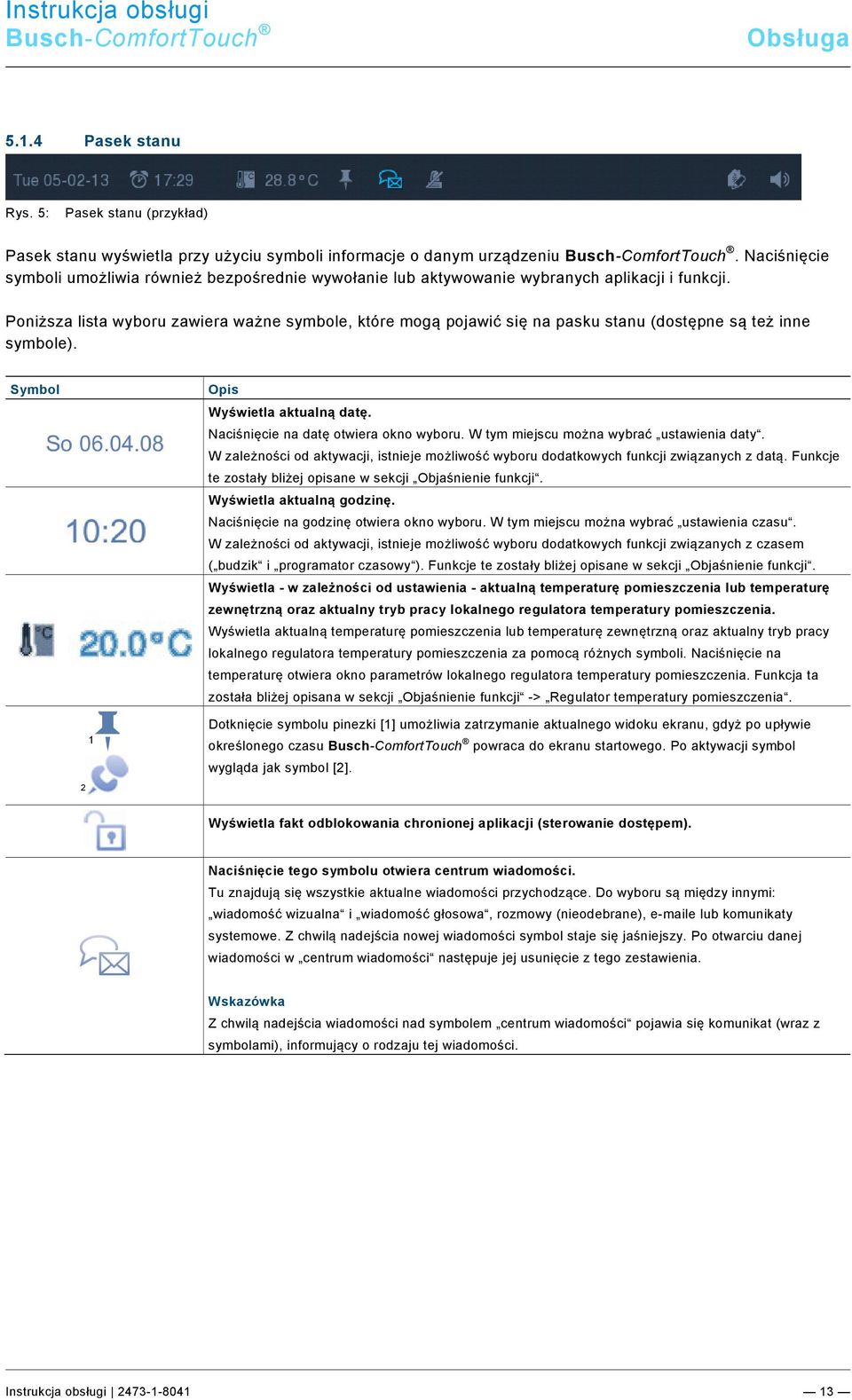 docx @ 282032 @ 3 @ 1 5.1.4 Pasek stanu Rys. 5: Pasek stanu (przykład) Pasek stanu wyświetla przy użyciu symboli informacje o danym urządzeniu Busch-ComfortTouch.