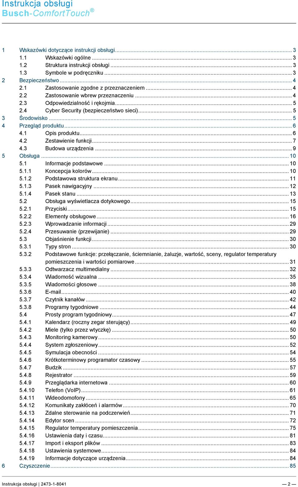 1 Zastosowanie zgodne z przeznaczeniem... 4 2.2 Zastosowanie wbrew przeznaczeniu... 4 2.3 Odpowiedzialność i rękojmia... 5 2.4 Cyber Security (bezpieczeństwo sieci)... 5 3 Środowisko.