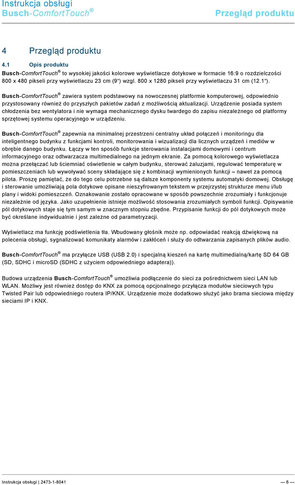 Ebene/P - R/Produktübersicht @ 33\mod_1361365511862_124510.docx @ 278087 @ 1 @ 1 4 Przegląd produktu Pos: 13.2.1 /Layout bis 2014-11-11/Online-Dokumentation (+KNX)/Überschriften (--> Für alle Dokumente <--)/2.