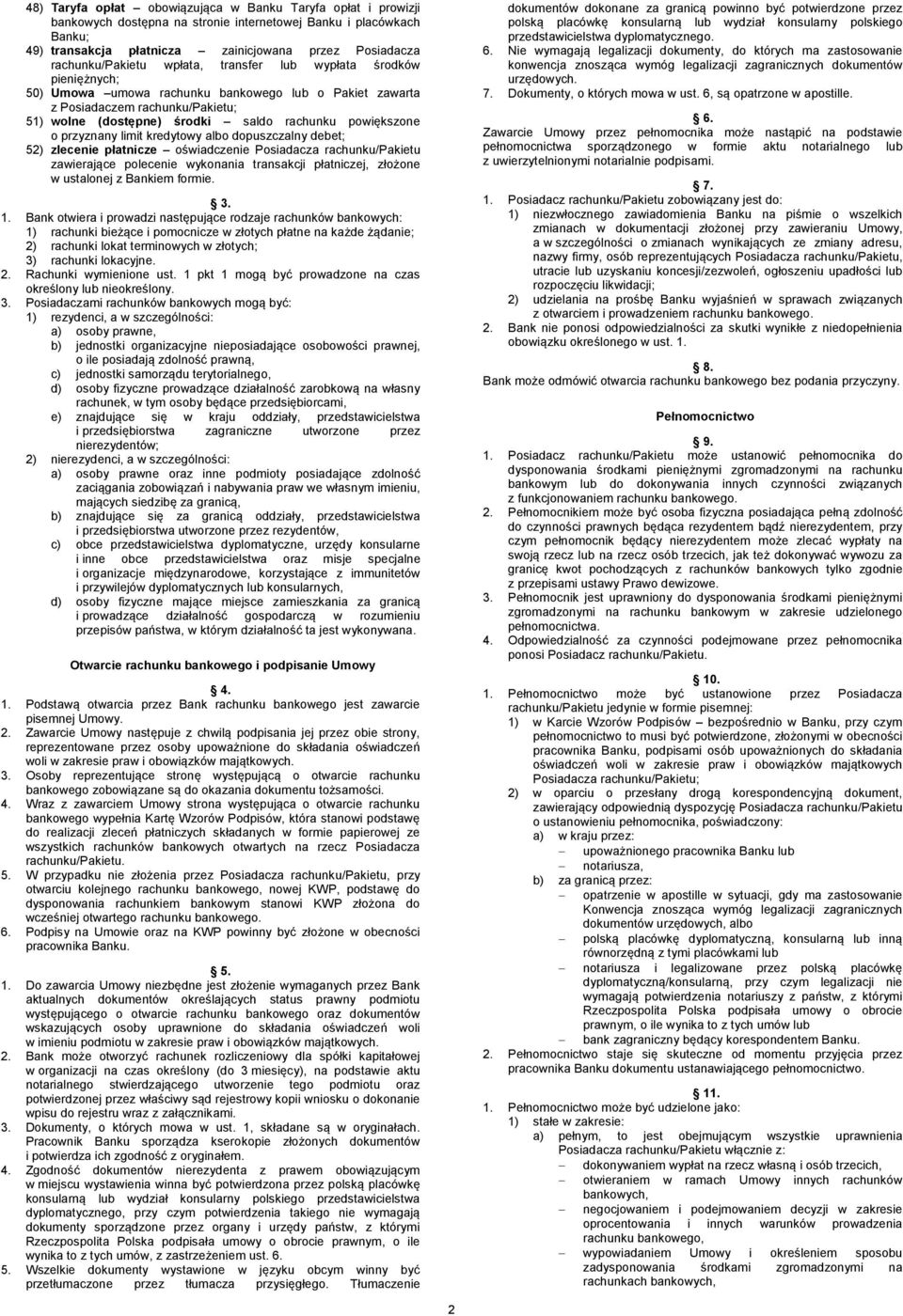 powiększone o przyznany limit kredytowy albo dopuszczalny debet; 52) zlecenie płatnicze oświadczenie Posiadacza rachunku/pakietu zawierające polecenie wykonania transakcji płatniczej, złożone w