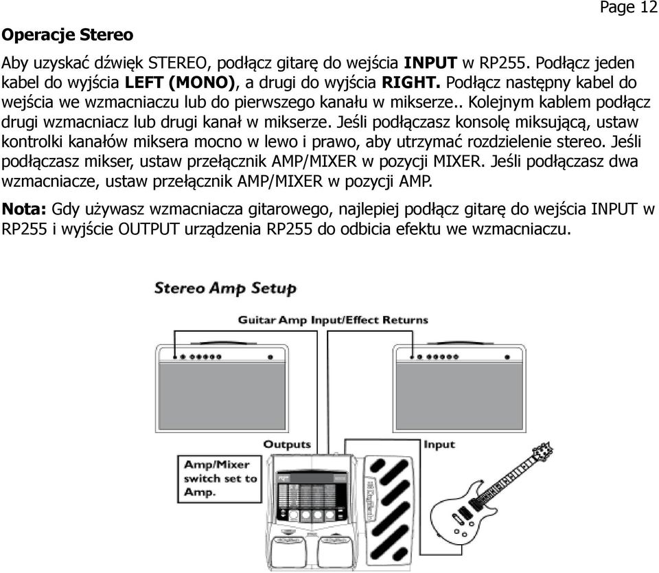 Jeśli podłączasz konsolę miksującą, ustaw kontrolki kanałów miksera mocno w lewo i prawo, aby utrzymać rozdzielenie stereo.